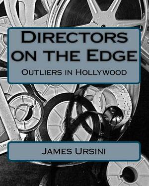 Directors on the Edge: Outliers in Hollywood by James Ursini
