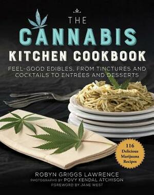 The Cannabis Kitchen Cookbook: Feel-Good Edibles, from Tinctures and Cocktails to Entrées and Desserts by Robyn Griggs Lawrence