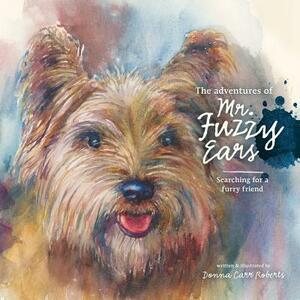 The Adventures of Mr. Fuzzy Ears: Searching for a Furry Friend by Donna S. Carr Roberts