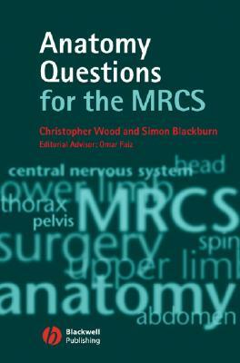 Anatomy Questions for the MRCS by Simon Blackburn, Christopher Wood