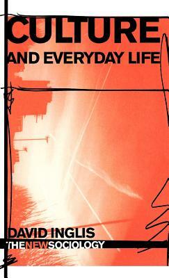 Culture and Everyday Life by David Inglis