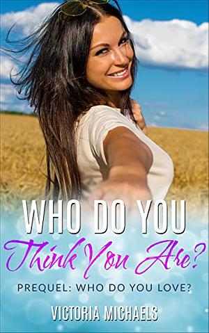 Who Do You Think You Are?: Prequel - Who Do You Love? by Victoria Michaels