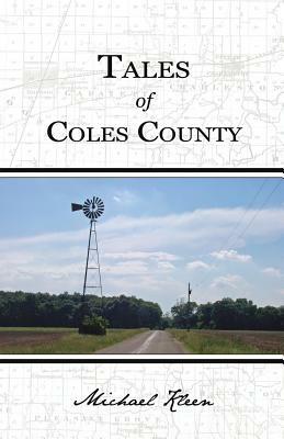 Tales of Coles County, Illinois by Michael Kleen