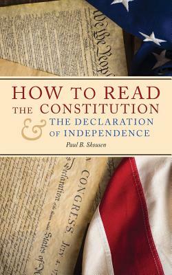 How to Read the Constitution and the Declaration of Independence by Paul B. Skousen