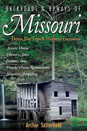 Backroads and Byways of Missouri: Drives Day Trips And Weekend Excursions by Archie Satterfield