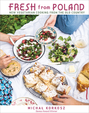 Fresh from Poland: New Vegetarian Cooking from the Old Country by Michał Korkosz