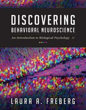 Discovering Behavioral Neuroscience: An Introduction to Biological Psychology by Laura A. Freberg