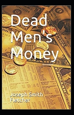 Dead Men's Money Annotated by Joseph Smith Fletcher