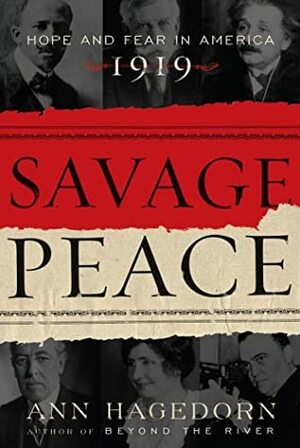 Savage Peace: Hope and Fear in America, 1919 by Ann Hagedorn