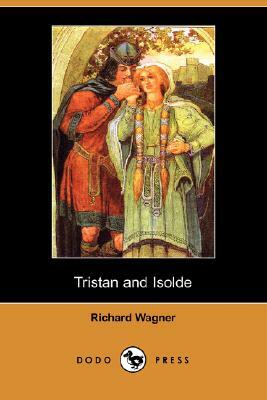 Tristan and Isolde (Dodo Press) by Richard Wagner