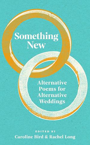 Something New: Alternative Poems for Alternative Weddings by Caroline Bird, Rachel Long