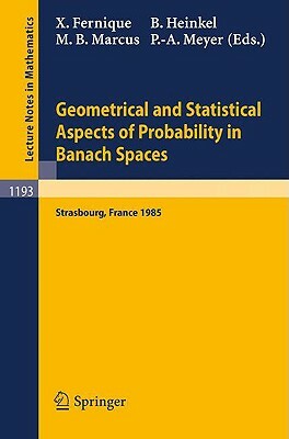 Geometrical and Statistical Aspects of Probability in Banach Spaces: Actes Des Journees Smf de Calcul Des Probabilites Dans Les Espaces de Banach, Org by 