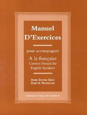 Manuel d'Exercices: Pour Acompagner a la Francaise-Correct French for English Speakers by Denis M. Provencher, Marie Gontier Geno