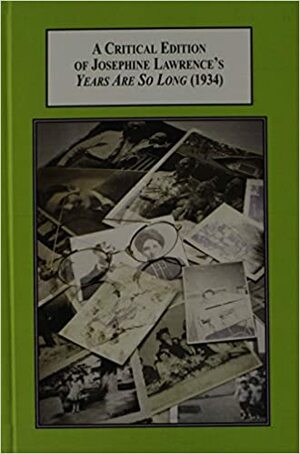 A Critical Edition of Josephine Lawrence's Years Are So Long (1934): A Novelistic Portrayal of Adult Children with Their Elderly Parents During the American Great Depression by Josephine Lawrence