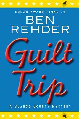 Guilt Trip: Blanco County Mysteries by Ben Rehder