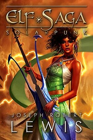 Elf Saga, Book 4: Solarpunk by Joseph Robert Lewis