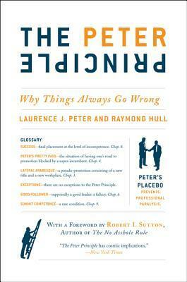 The Peter Principle: Why Things Always Go Wrong by Raymond Hull, Laurence J. Peter