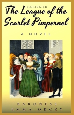 The League of the Scarlet Pimpernel: Illustrated by Emma Orczy