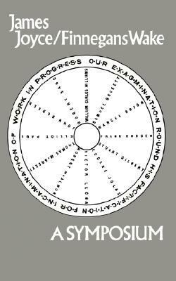 James Joyce/Finnegans Wake: Our Exagmination Round His Factification for Incamination of Work in Progress by William Carlos Williams, Elliot Paul, Samuel Beckett, Eugene Jolas, Robert McAlmon, John Rodker, Robert Sage, Marcel Brion, Thomas McGreevy, Stuart Gilbert, Victor Llona, Frank Budgen