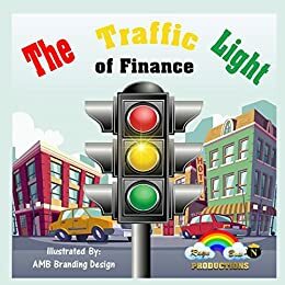 The Traffic Light Of Finance by Kiera J. Northington, Rayn Bow-N Productions