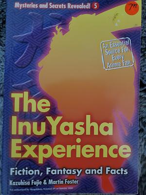 The InuYasha Experience: Fiction, Fantasy and Facts by Kezuhisa Fujie