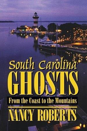 South Carolina Ghosts by Nancy Roberts, Nancy Roberts