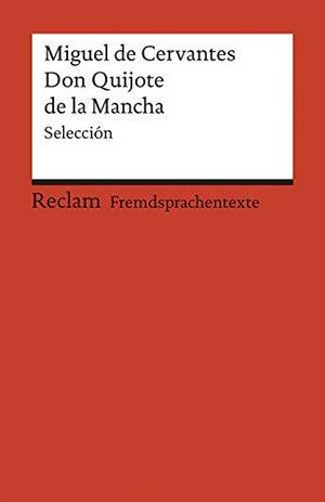 El ingenioso hidalgo Don Quijote de la Mancha : selección by Miguel de Cervantes
