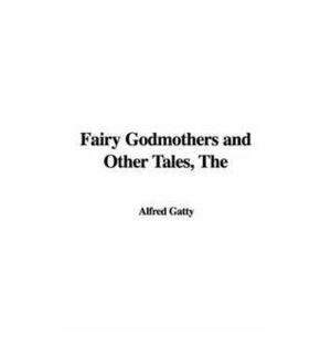 Fairy Godmothers and Other Tales by Mrs. Alfred Gatty