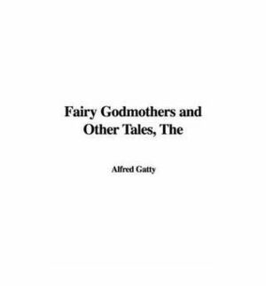 Fairy Godmothers and Other Tales by Mrs. Alfred Gatty