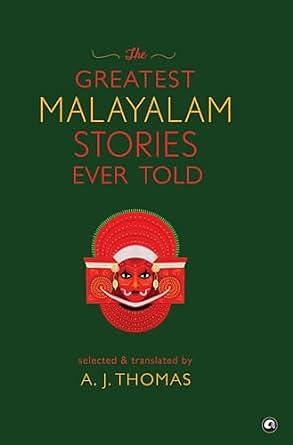 The Greatest Malayalam Stories Ever Told by A.J. Thomas, A.J. Thomas