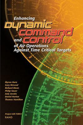 Enhancing Dynamic Command and Control of Air Operations Against Time Critical Targets (2002) by Jacobs Hura, Richard Mesic, Gary McLeod