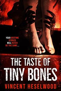 The Taste of Tiny Bones  by Vincent Heselwood