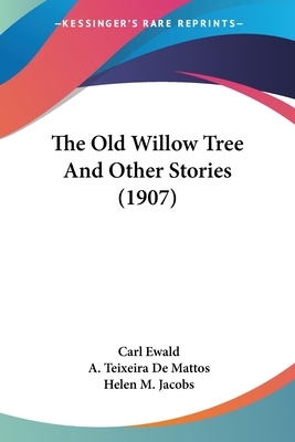 The Old Willow Tree And Other Stories (1907) by Carl Ewald