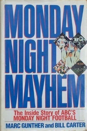 Monday Night Mayhem: The Inside Story of ABC's Monday Night Football by Marc Gunther, Bill Carter