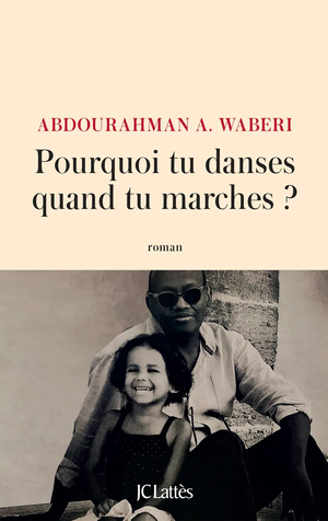 Pourquoi tu danses quand tu marches ? by Abdourahman A. Waberi