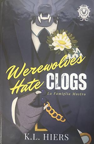 Werewolves Hate Clogs by K.L. Hiers