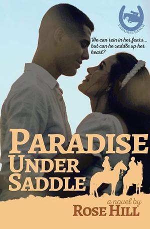 Paradise Under Saddle  by Rose Hill