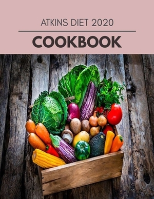 Atkins Diet 2020 Cookbook: Quick & Easy Recipes to Boost Weight Loss that Anyone Can Cook by Vanessa Rutherford
