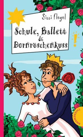 Schule, Ballett & Dornröschenkuss by Sissi Flegel