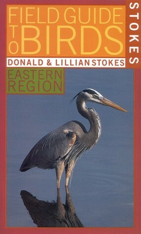 Stokes Field Guide to Birds: Eastern Region by Lillian Stokes, Donald Stokes