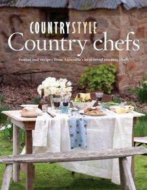 Country Style Country Chefs: Stories and Recipes from Australia's Best-loved Country Chefs by Country style (Alexandria, N.S.W.)
