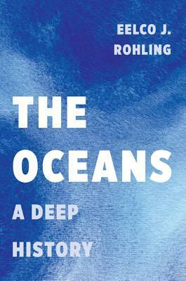 The Oceans: A Deep History by Eelco J. Rohling