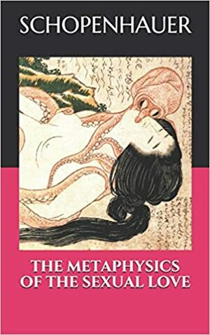 Metaphysics of Love by Arthur Schopenhauer