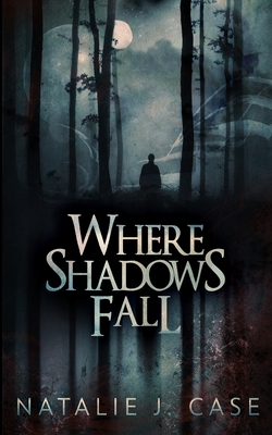 Where Shadows Fall (Shades and Shadows Book 3) by Natalie J. Case