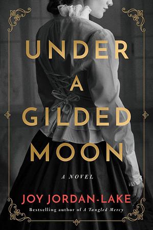 Under a Gilded Moon: A Novel by Joy Jordan-Lake, Joy Jordan-Lake