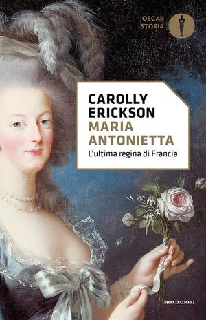 Maria Antonietta by Carolly Erickson