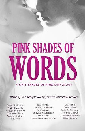 Pink Shades of Words: Walk 2015 by Jessica Sorenson, Hilary Storm, S.E. Hall, Gretchen de la O, Tess Oliver, J.B. McGee, Melanie Shawn, Angela Graham, Chloe T. Barlow, Nicole Andrews Moore, Vi Keeland, Shayne McClendon, Jennifer Foor, Julie A. Richman, Liv Morris, Jade C. Jamison, Ruth Cardello, K.A. Hunter