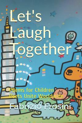 Let's Laugh Together: Poems for Children - Poets Unite Worldwide by Fabrizio Frosini, Poets Unite Worldwide