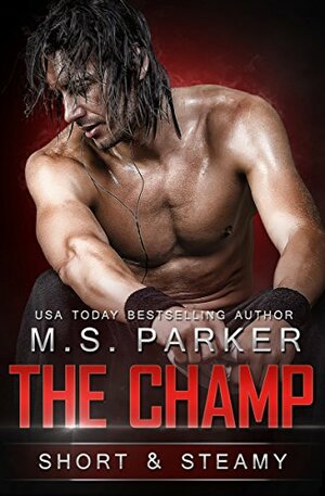 The Champ by M.S. Parker