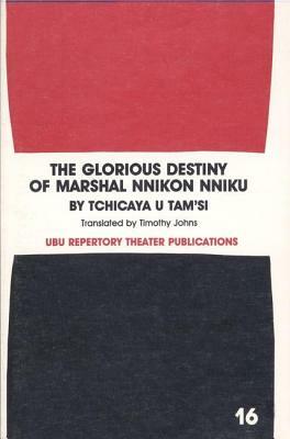 The Glorious Destiny of Marshall Nnikon Nniku by Tchicaya U. Tam?si